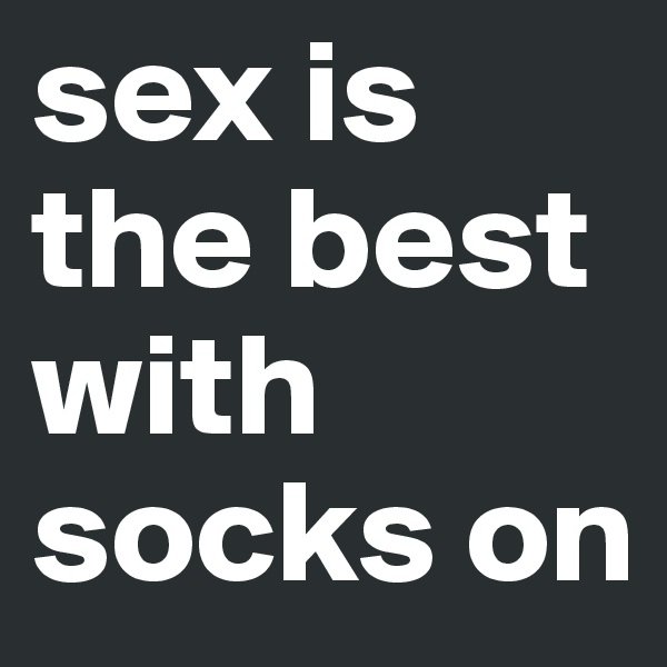 sex is the best with socks on