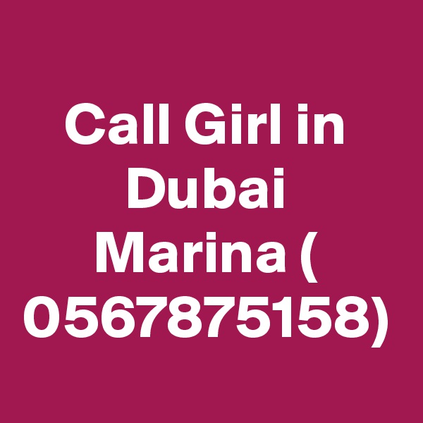 Call Girl in Dubai Marina ( 0567875158)