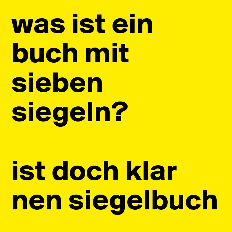 was ist ein buch mit sieben siegeln?

ist doch klar nen siegelbuch