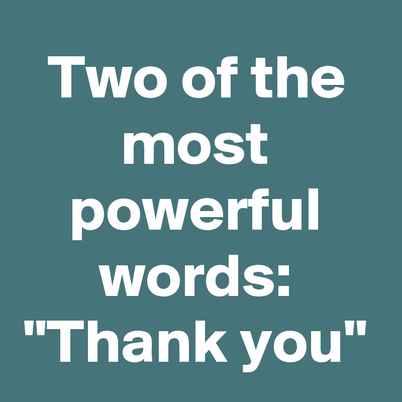 Two of the most powerful words: "Thank you"