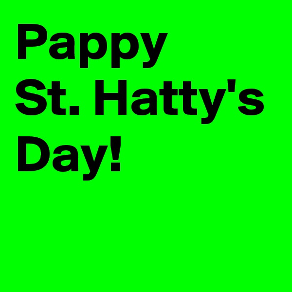 Pappy
St. Hatty's Day!
