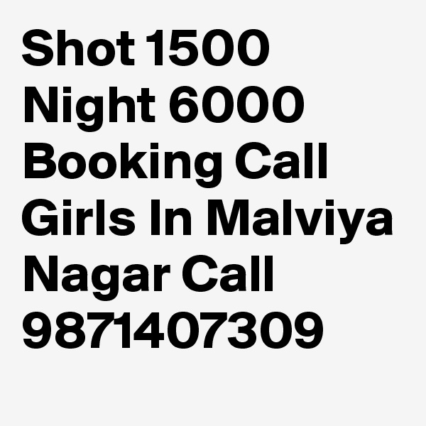 Shot 1500 Night 6000 Booking Call Girls In Malviya Nagar Call 9871407309