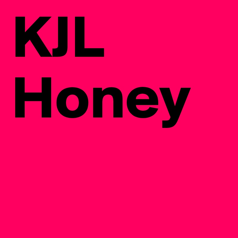 KJL 
Honey