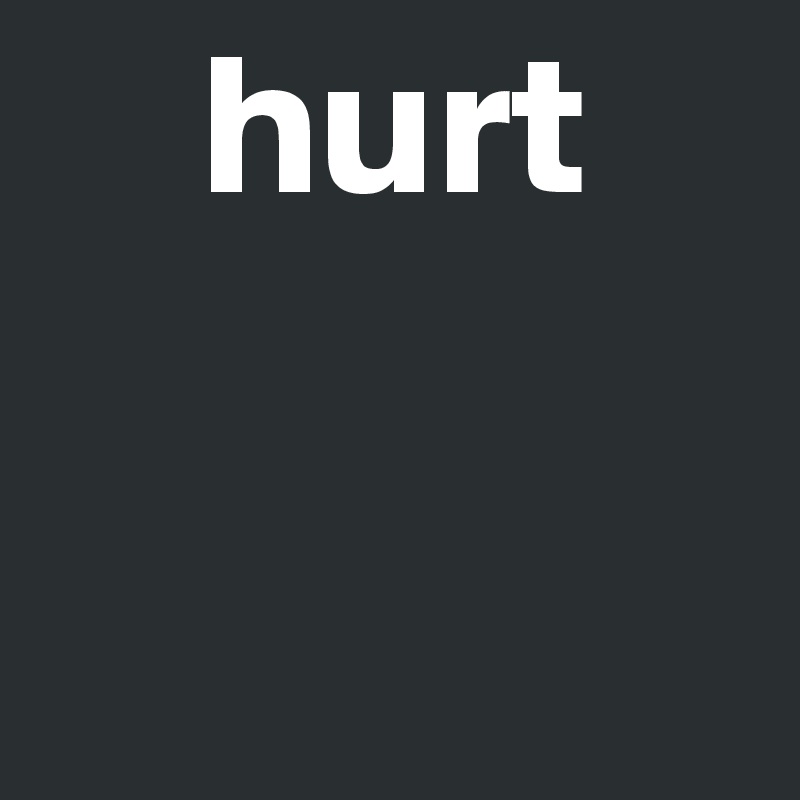     hurt