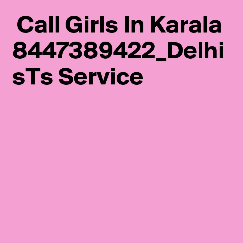  Call Girls In Karala 8447389422_Delhi sTs Service 