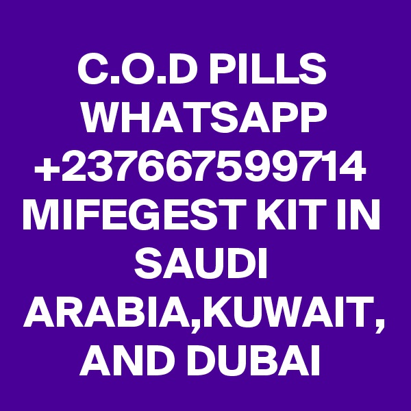 C.O.D PILLS WHATSAPP
+237667599714
MIFEGEST KIT IN SAUDI ARABIA,KUWAIT,
AND DUBAI