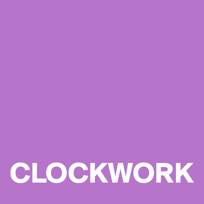 




CLOCKWORK