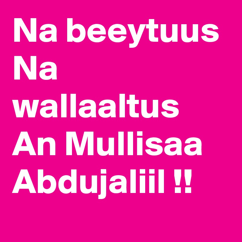 Na beeytuus Na wallaaltus An Mullisaa Abdujaliil !!