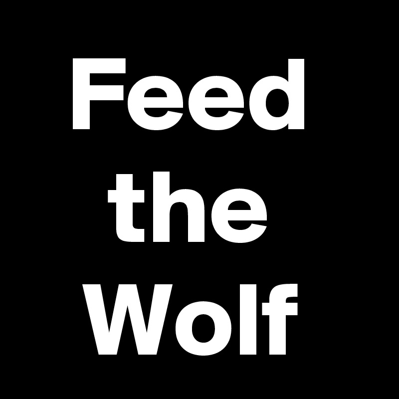 Feed the Wolf