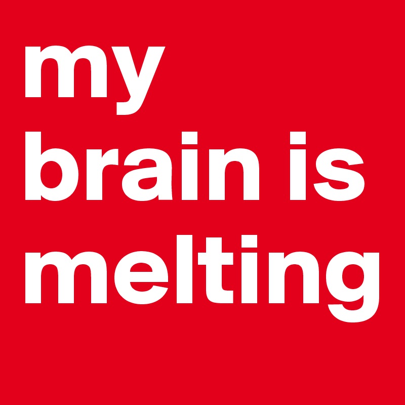 my-brain-is-melting?size=800