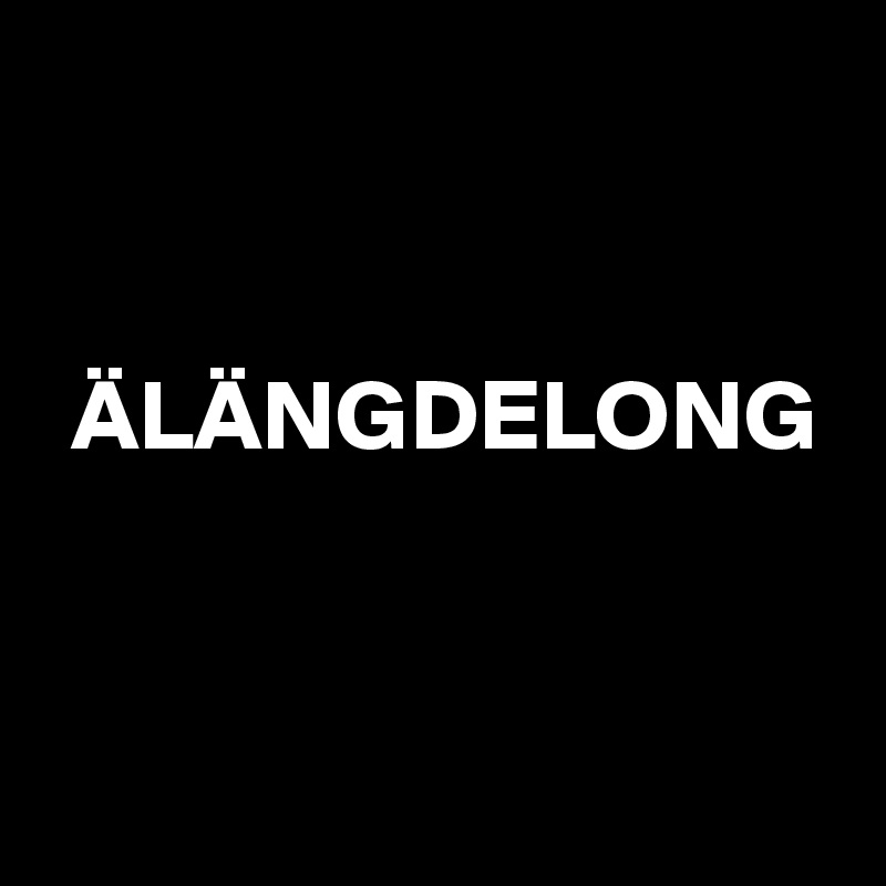 

 
 ÄLÄNGDELONG


