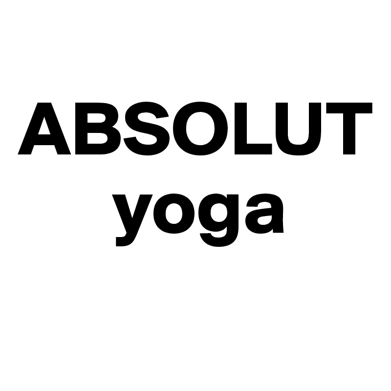 
ABSOLUT
      yoga
