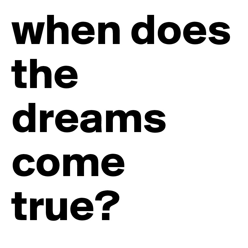 when does the dreams come true?
