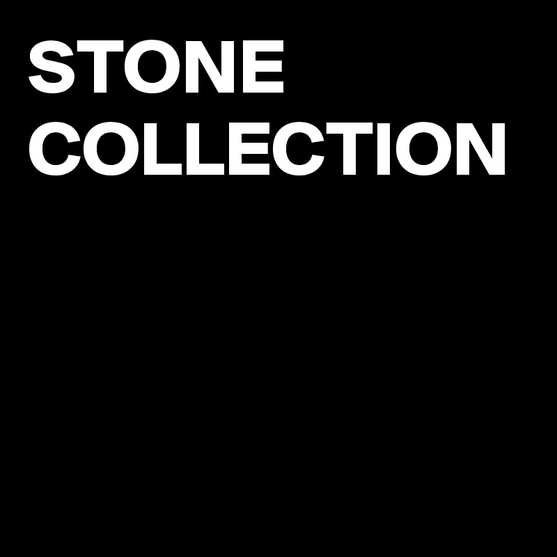 STONE COLLECTION
