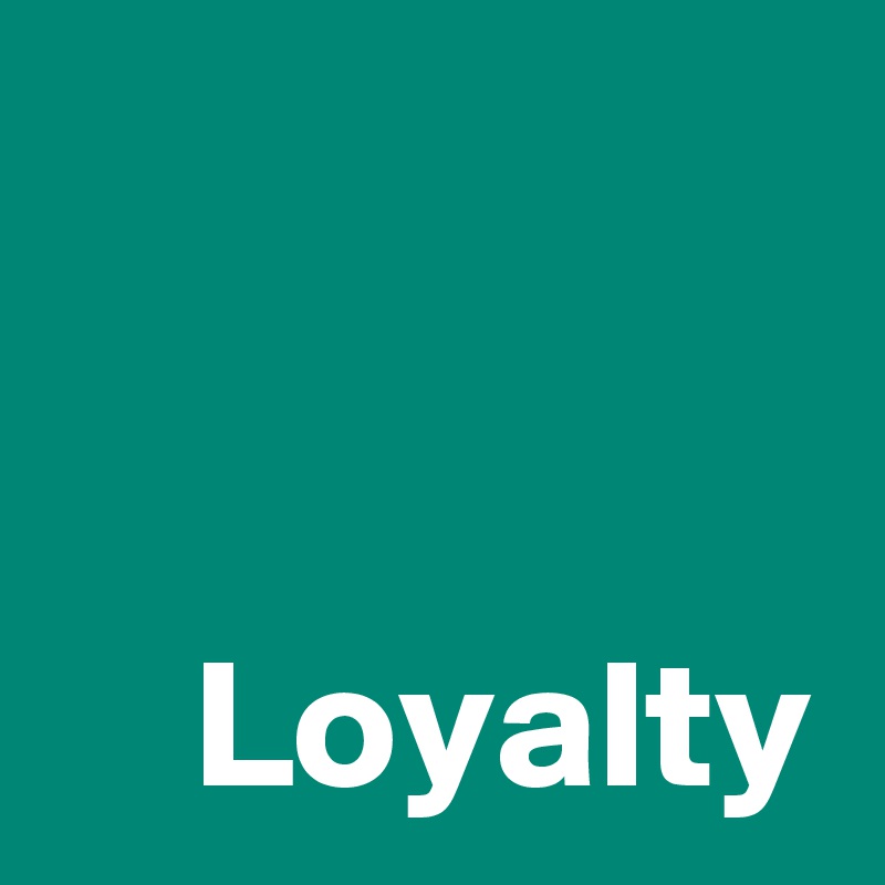 


    Loyalty
