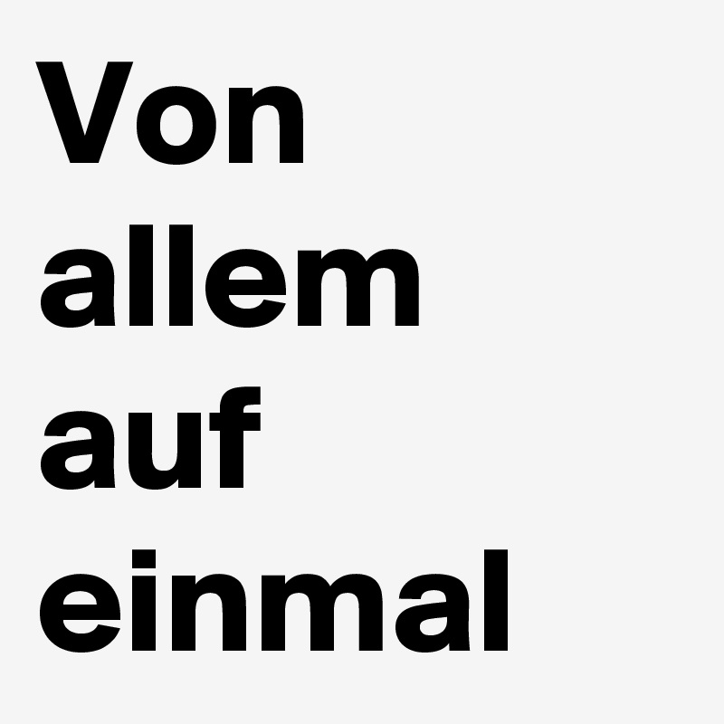 Von allem auf einmal