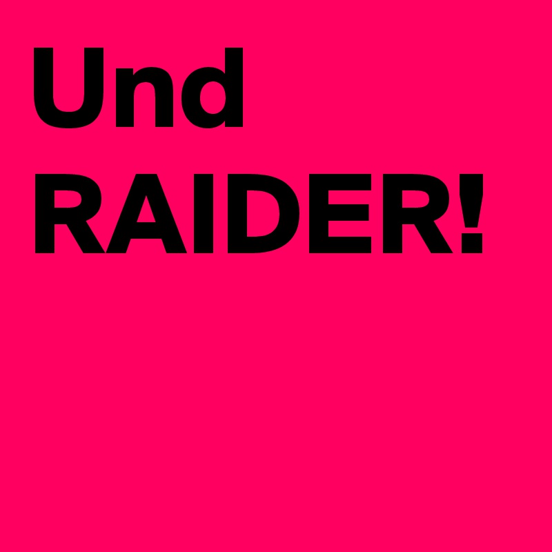 Und RAIDER!
