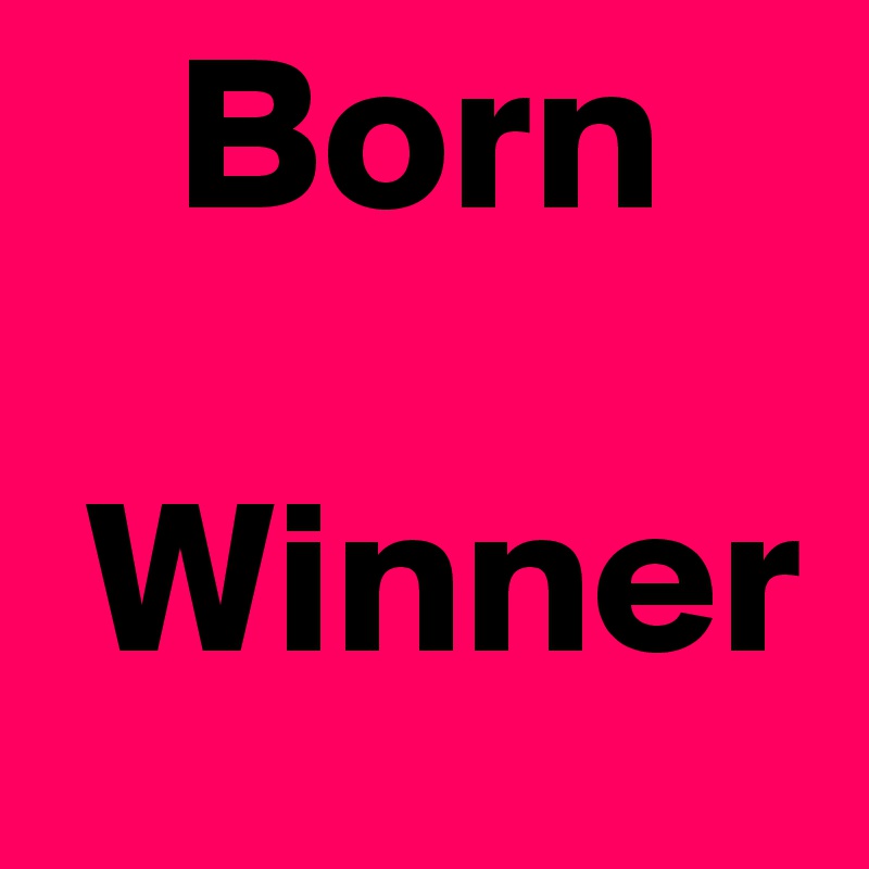    Born 

 Winner
