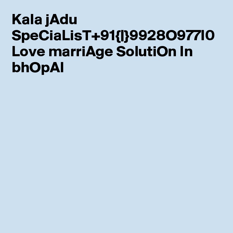 Kala jAdu SpeCiaLisT+91{|}9928O977I0 Love marriAge SolutiOn In bhOpAl
