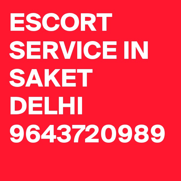 ESCORT SERVICE IN SAKET DELHI 9643720989