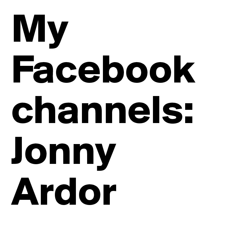 My Facebook channels:
Jonny Ardor