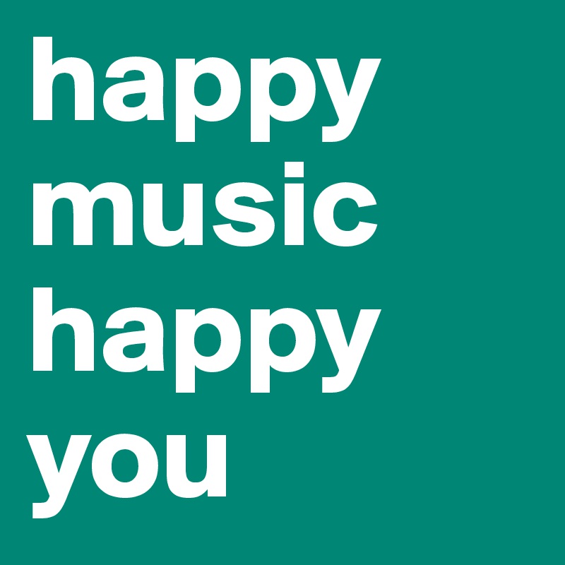 happy music happy you 