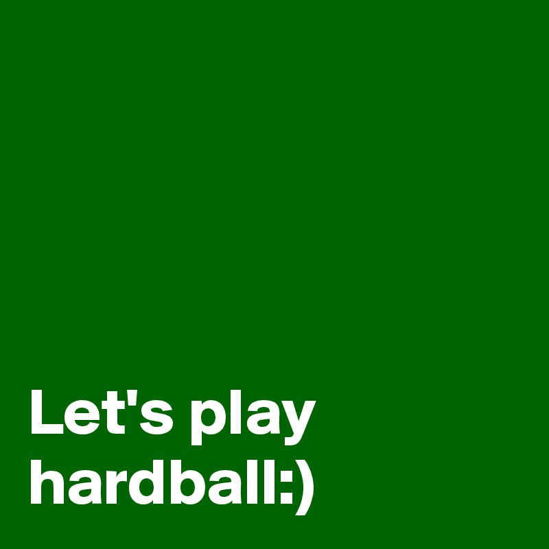 Let S Play Hardball Post By Dor1316 On Boldomatic