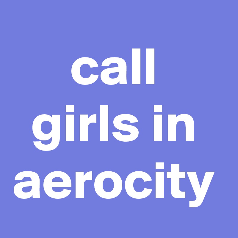 call girls in aerocity