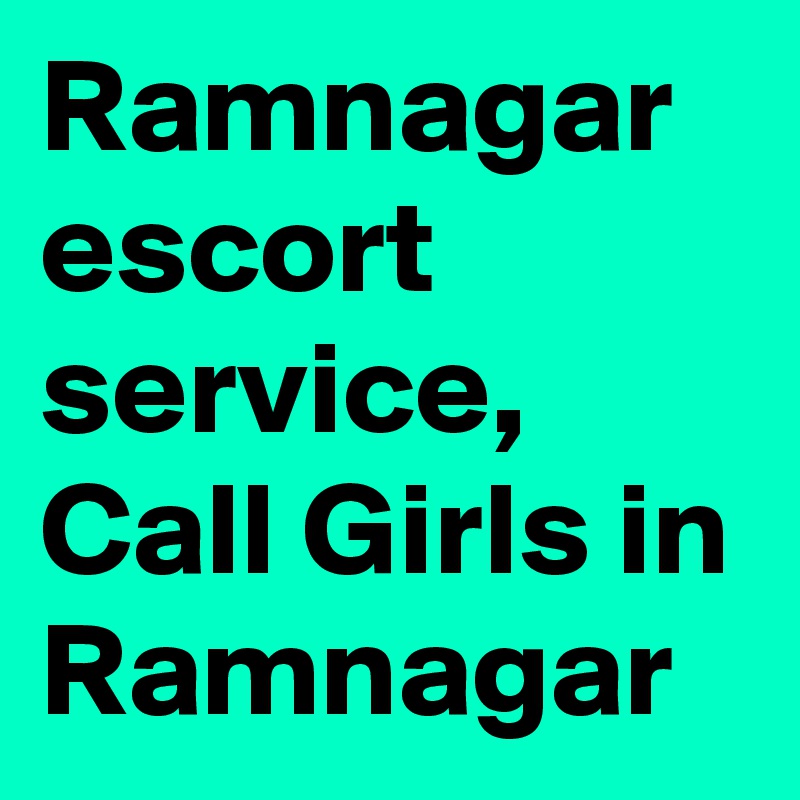 Ramnagar escort service, Call Girls in Ramnagar