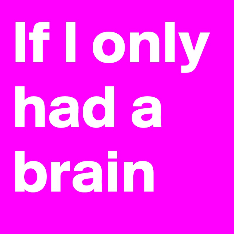 If I only had a brain