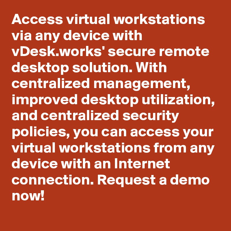 Access virtual workstations via any device with vDesk.works' secure remote desktop solution. With centralized management, improved desktop utilization, and centralized security policies, you can access your virtual workstations from any device with an Internet connection. Request a demo now!