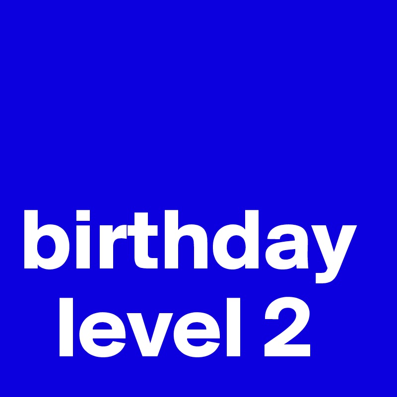 

birthday   
  level 2