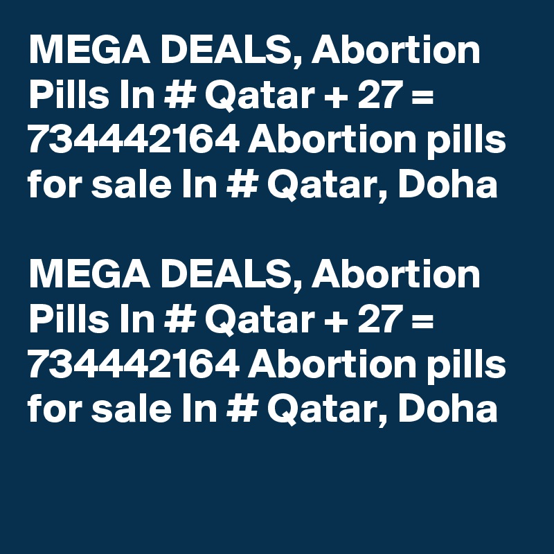 MEGA DEALS, Abortion Pills In # Qatar + 27 = 734442164 Abortion pills for sale In # Qatar, Doha

MEGA DEALS, Abortion Pills In # Qatar + 27 = 734442164 Abortion pills for sale In # Qatar, Doha
