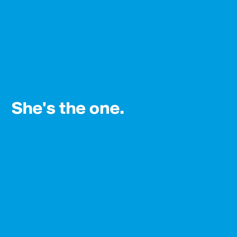 




She's the one.





