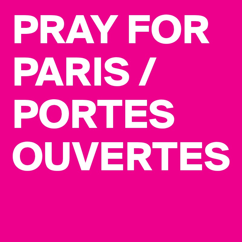 PRAY FOR PARIS / PORTES OUVERTES
