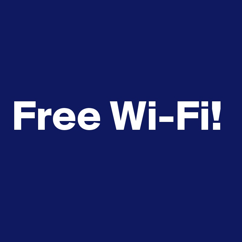 

Free Wi-Fi!

