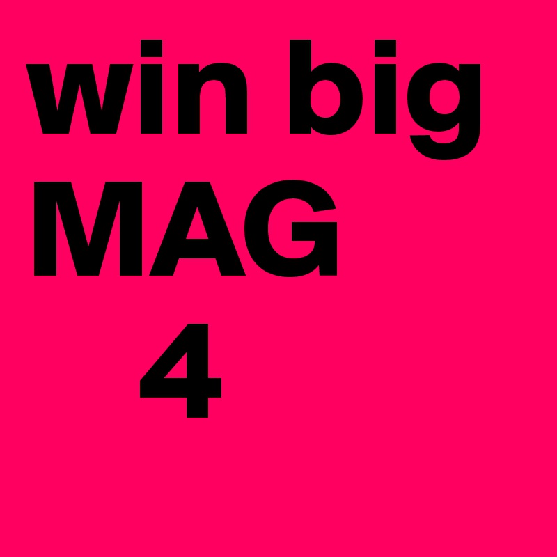 win big       MAG
    4 