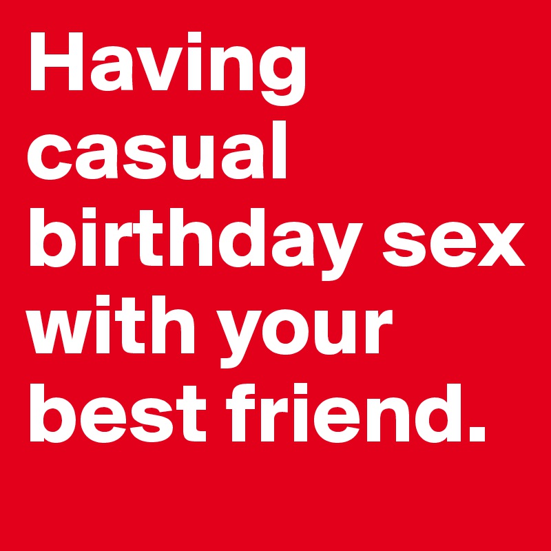 Sex For Your Birthday 18
