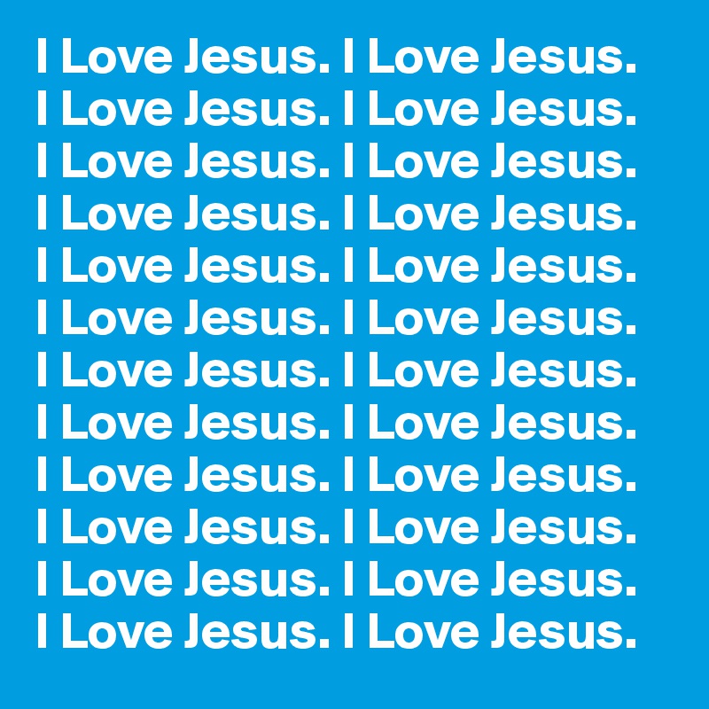 I Love Jesus. I Love Jesus. 
I Love Jesus. I Love Jesus.
I Love Jesus. I Love Jesus. 
I Love Jesus. I Love Jesus.
I Love Jesus. I Love Jesus. 
I Love Jesus. I Love Jesus.
I Love Jesus. I Love Jesus. 
I Love Jesus. I Love Jesus.
I Love Jesus. I Love Jesus.
I Love Jesus. I Love Jesus.
I Love Jesus. I Love Jesus.
I Love Jesus. I Love Jesus.