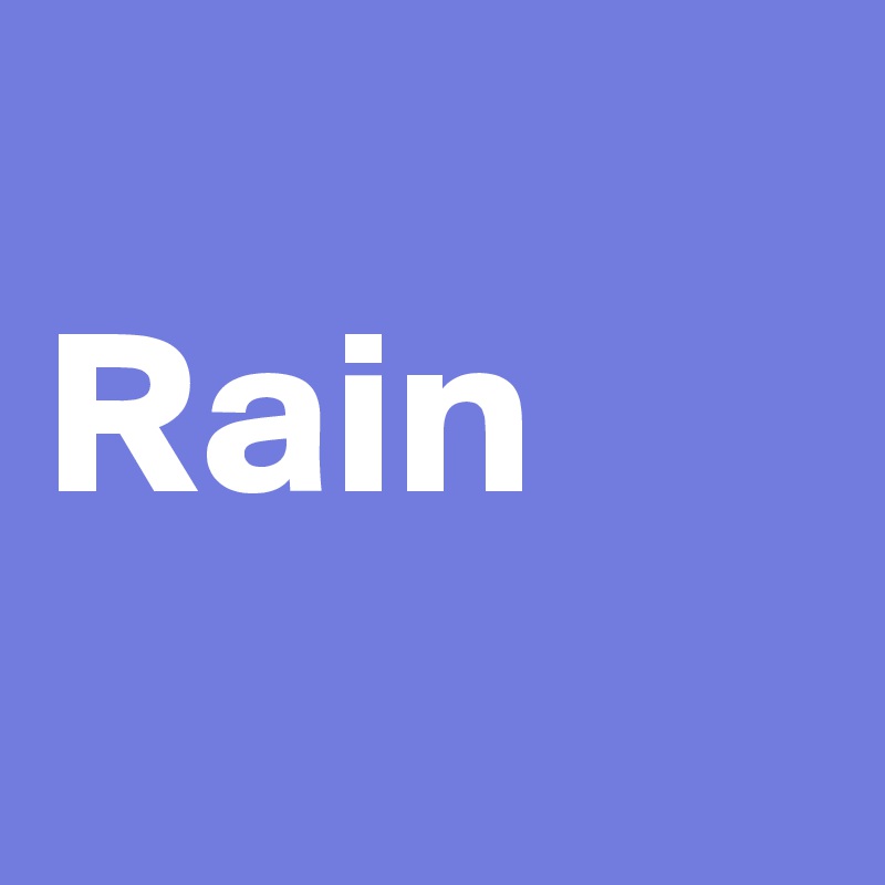 
Rain