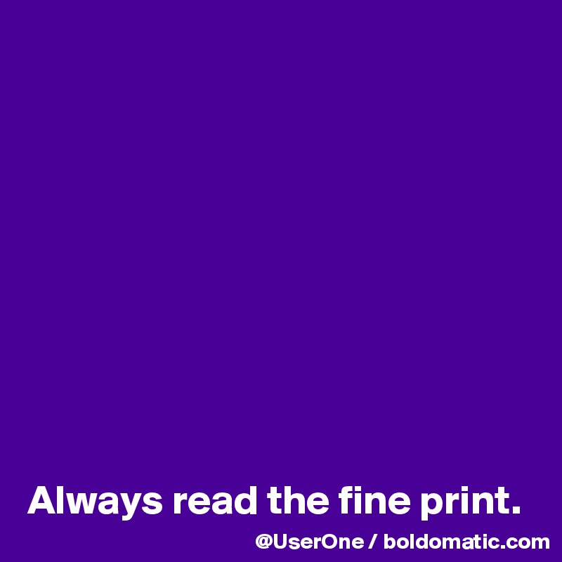 










Always read the fine print.