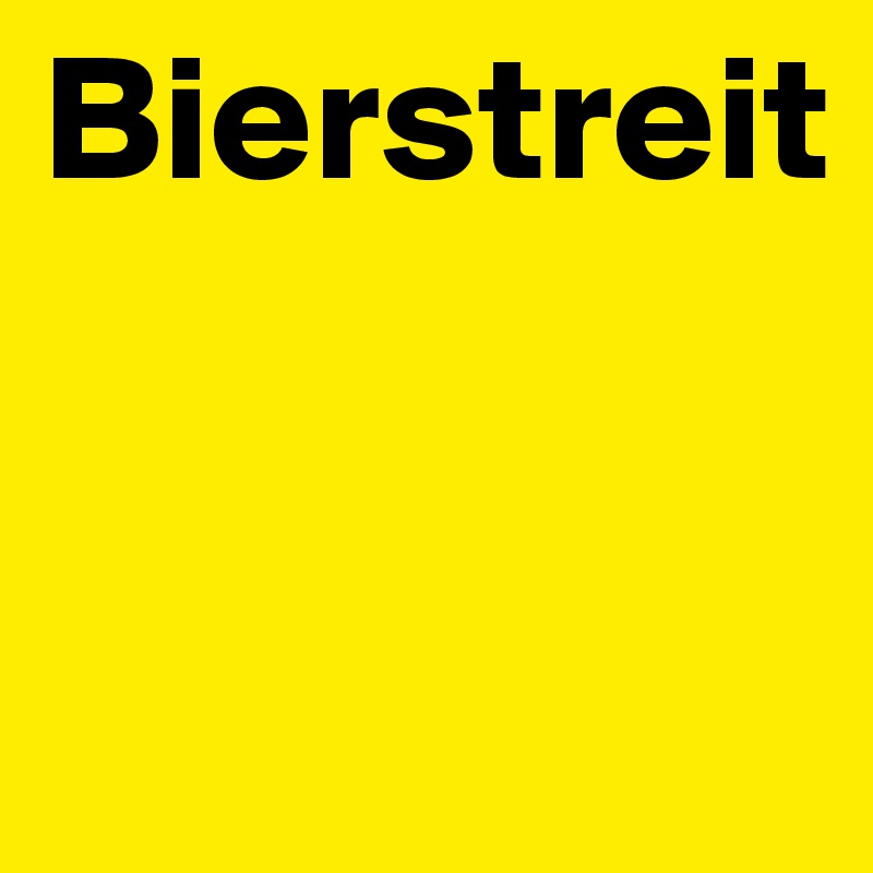 Bierstreit


