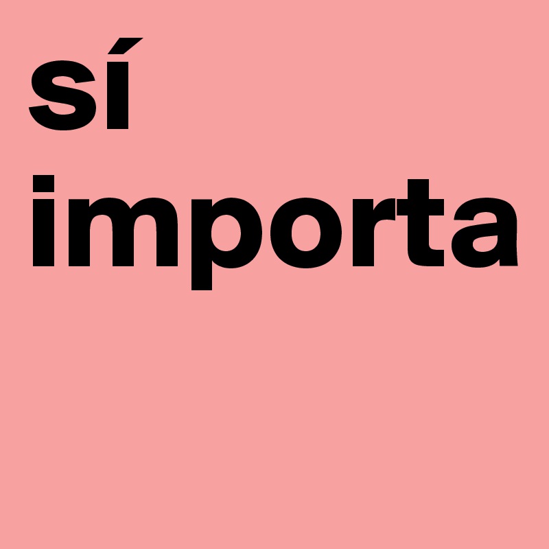 sí
importa
