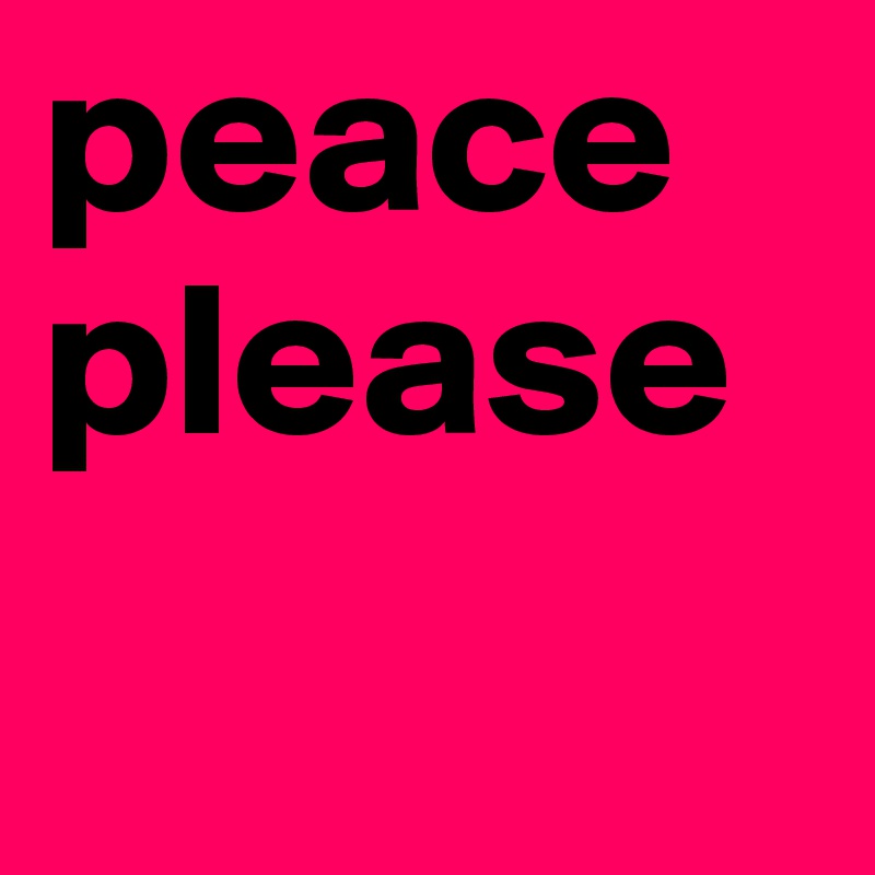 peace please