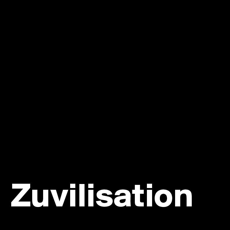 




Zuvilisation