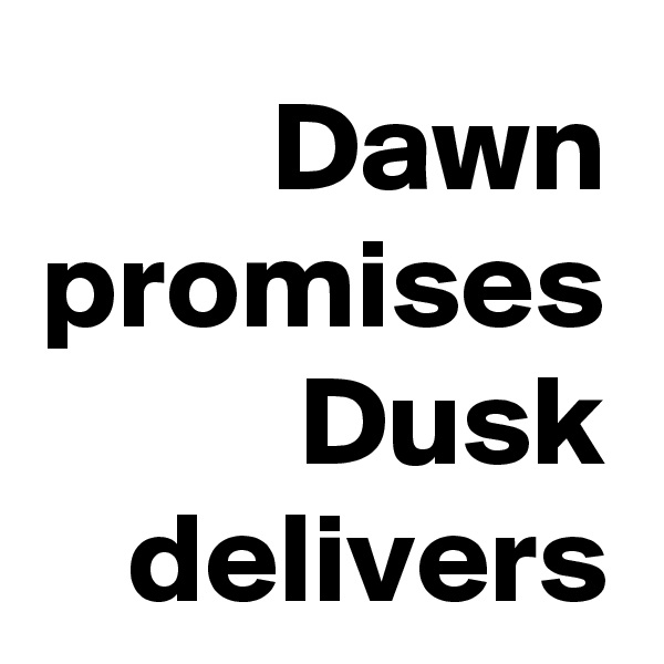 Dawn promises Dusk delivers