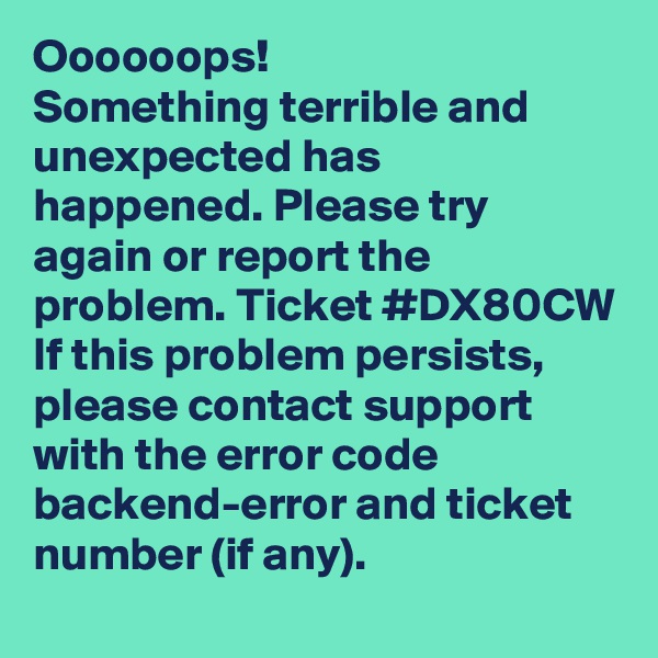 Oooooops!
Something terrible and unexpected has happened. Please try again or report the problem. Ticket #DX80CW
If this problem persists, please contact support with the error code backend-error and ticket number (if any).