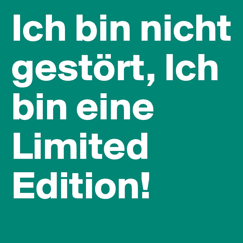 Ich Bin Nicht Gestort Ich Bin Eine Limited Edition Post By Kristina 1 On Boldomatic