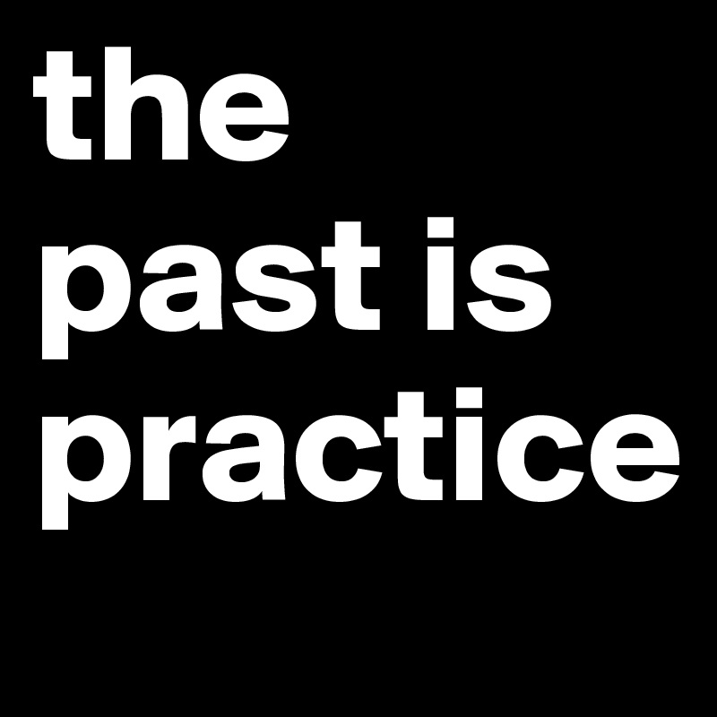 the 
past is practice