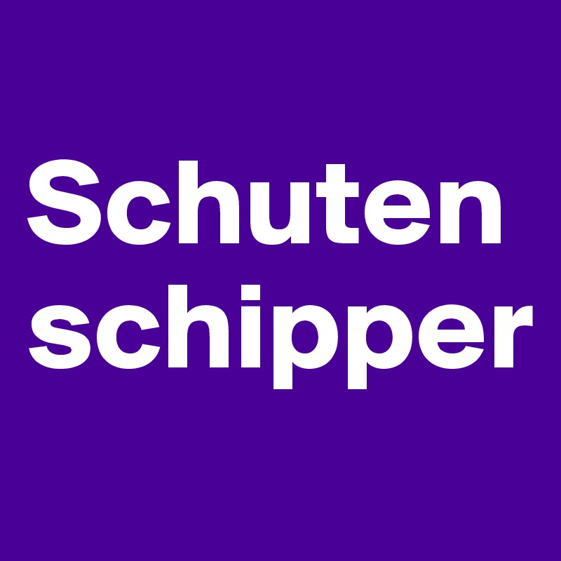 
Schuten
schipper
